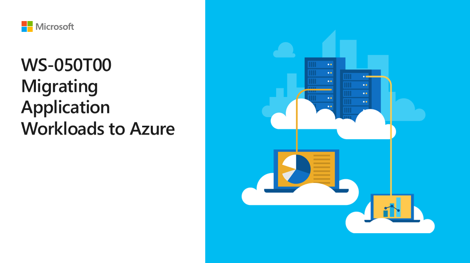 WS-050 – Migrating Application Workloads to Azure